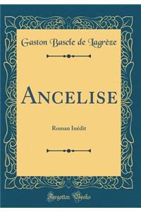 Ancelise: Roman InÃ©dit (Classic Reprint)