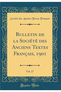 Bulletin de la Société des Anciens Textes Français, 1901, Vol. 27 (Classic Reprint)