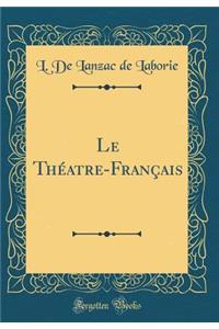 Le Théatre-Français (Classic Reprint)