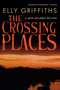 The Crossing Places: A Ruth Galloway Mystery