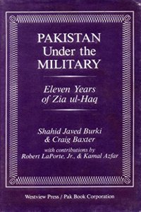 Pakistan Under the Military: Eleven Years of Zia UL-Haq