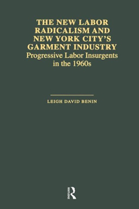 New Labor Radicalism and New York City's Garment Industry: Progressive Labor Insurgents During the 1960s