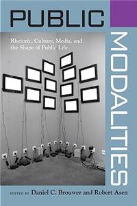 Public Modalities: Rhetoric, Culture, Media, and the Shape of Public Life