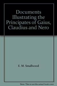Documents Illustrating the Principates of Gaius, Claudius and Nero