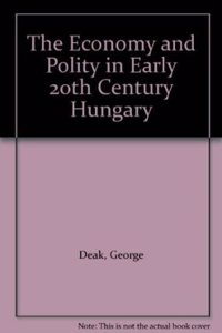 Economy and Polity in Early 20th Century Hungary