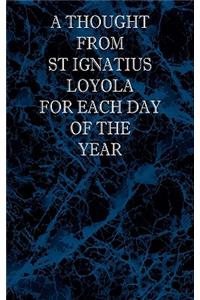 Thought From St Ignatius Loyola for Each Day of the Year