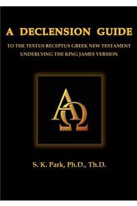 A Declension Guide To The Textus Receptus Greek New Testament Underlying the King James Version
