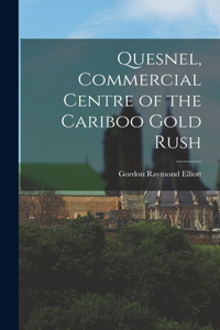 Quesnel, Commercial Centre of the Cariboo Gold Rush
