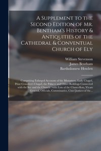 Supplement to the Second Edition of Mr. Bentham's History & Antiquities of the Cathedral & Conventual Church of Ely