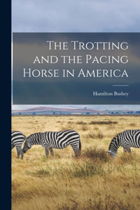 Trotting and the Pacing Horse in America