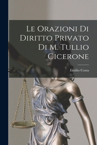 Orazioni Di Diritto Privato Di M. Tullio Cicerone