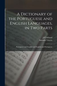 Dictionary of the Portuguese and English Languages, in Two Parts