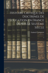 Histoire critique des doctrines de l'éducation en France depuis le seizième siècle