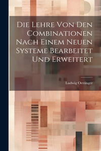 Die Lehre Von Den Combinationen Nach Einem Neuen Systeme Bearbeitet Und Erweitert