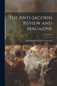 Anti-Jacobin Review and Magazine; Volume 9