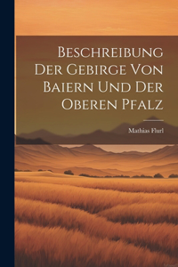 Beschreibung Der Gebirge Von Baiern Und Der Oberen Pfalz