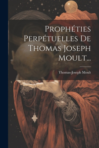 Prophéties Perpétuelles De Thomas Joseph Moult...