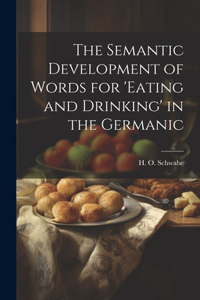 Semantic Development of Words for 'eating and Drinking' in the Germanic