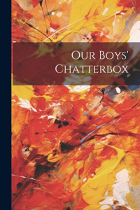 Our Boys' Chatterbox