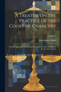A Treatise On the Practice of the Court of Chancery