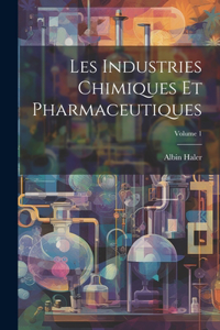 Les Industries Chimiques Et Pharmaceutiques; Volume 1