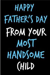 Happy Father's Day From Your Most Handsome Child