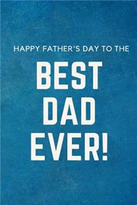 Happy Father's Day To The Best Dad Ever !
