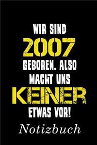 Wir Sind 2007 Geboren Also Macht Uns Keiner Etwas Vor Notizbuch