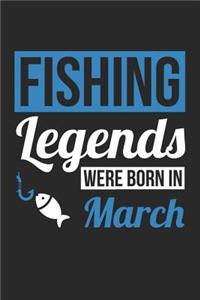 Fishing Notebook - Fishing Legends Were Born In March - Fishing Journal - Birthday Gift for Fisherman