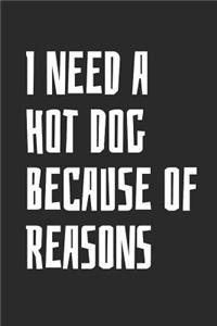 I Need A Hot Dog Because Of Reasons