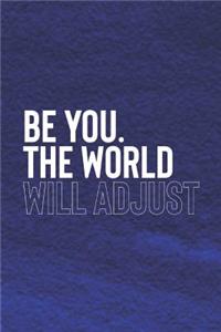Be You. The World Will Adjust