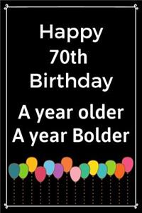 Happy 70th Birthday A Year Older A Year Bolder