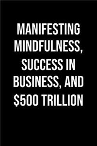 Manifesting Mindfulness Success In Business And 500 Trillion