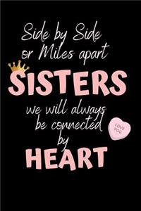 Side by Side or Miles Apart SISTERS we will always be connected by HEART