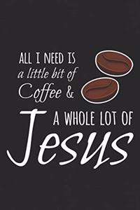 All I Need Is A Little Bit Of Coffee & A Whole Lot Of Jesus