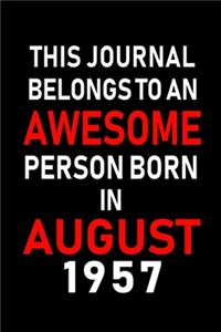 This Journal belongs to an Awesome Person Born in August 1957: Blank Lined Born In August with Birth Year Journal Notebooks Diary as Appreciation, Birthday, Welcome, Farewell, Thank You, Christmas, Graduation gi