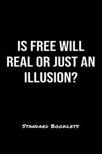 Is Free Will Real Or Just An Illusion?