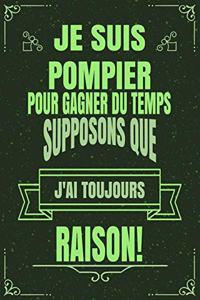 Je Suis Pompier Pour Gagner Du Temps Supposons Que j'Ai Toujours Raison!