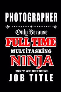 Photographer-Only Because Full Time Multitasking Ninja Isn't An Official Job Title