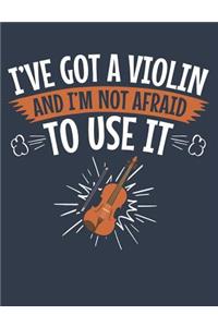I've Got A Violin And I'm Not Afraid To Use It