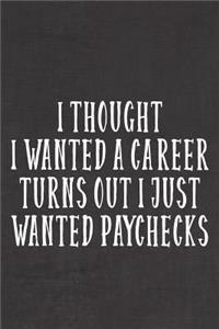 I Thought I Wanted A Career, Turns Out I Just Wanted Paychecks