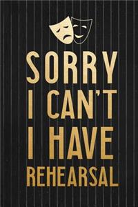 Sorry I Can't I Have Rehearsal