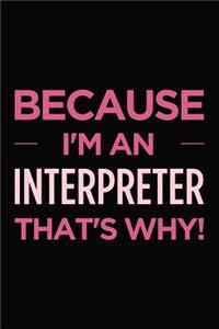 Because I'm an interpreter that's why