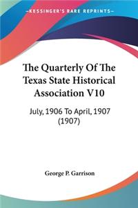 Quarterly Of The Texas State Historical Association V10