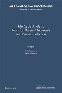 Life Cycle Analysis Tools for 'Green' Materials and Process Selection: Volume 895