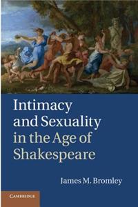 Intimacy and Sexuality in the Age of Shakespeare