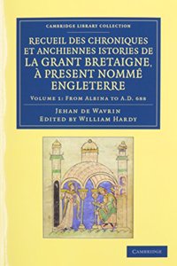 Recueil Des Chroniques Et Anchiennes Istories de la Grant Bretaigne, À Present Nommé Engleterre 5 Volume Set