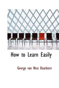 How to Learn Easily