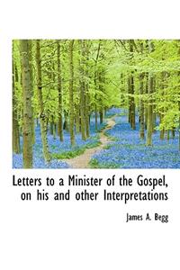 Letters to a Minister of the Gospel, on His and Other Interpretations