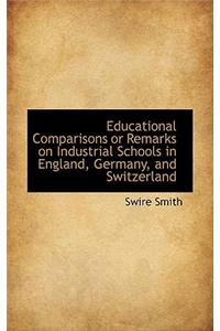 Educational Comparisons or Remarks on Industrial Schools in England, Germany, and Switzerland